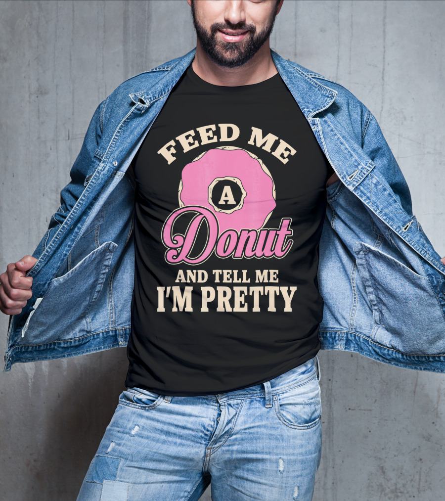 Feed Me A Donut And Tell Me I'm Pretty Pink Donut T-Shirt