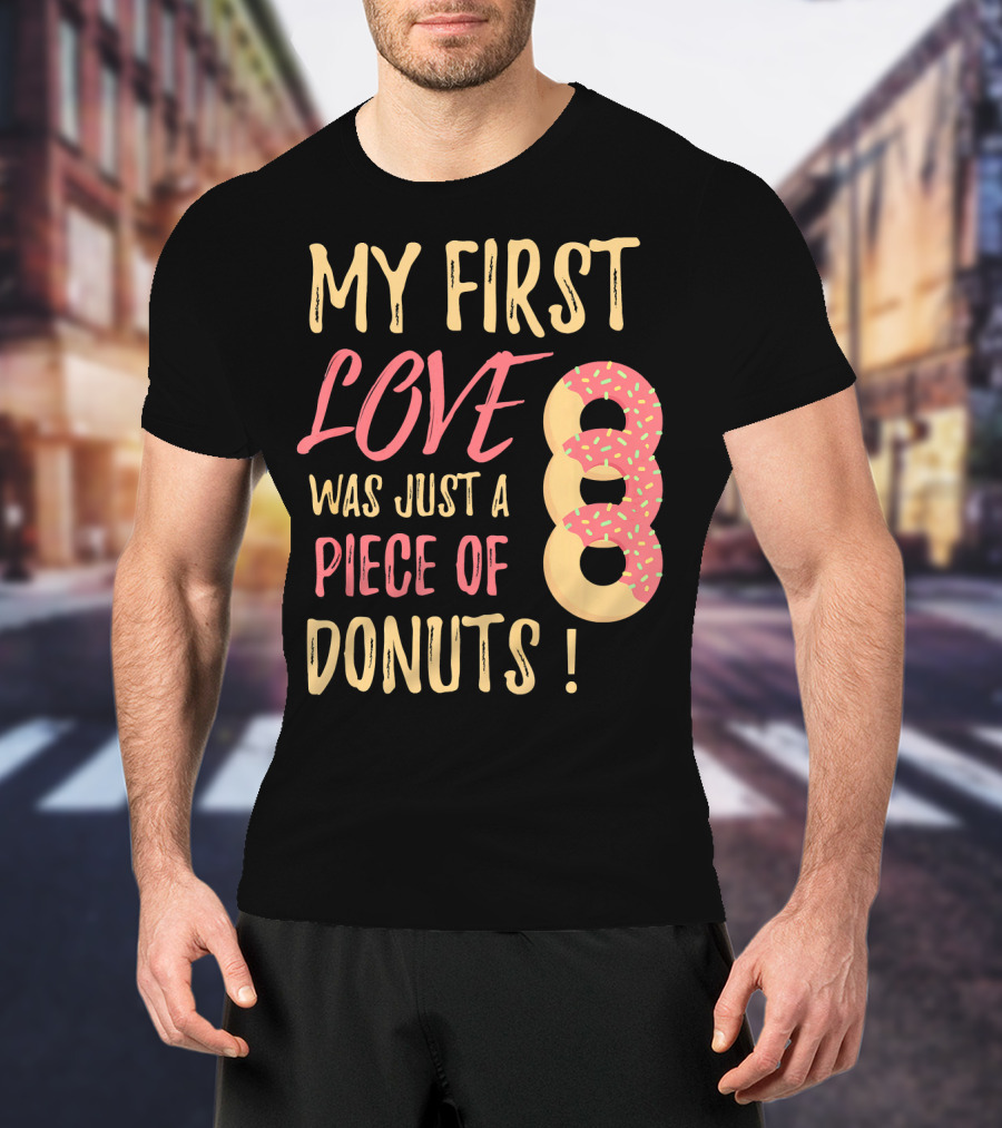 My First Love Was Just A Piece Of Donuts With Sprinkled Donut T-Shirt