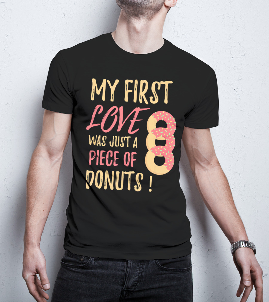 My First Love Was Just A Piece Of Donuts With Sprinkled Donut T-Shirt