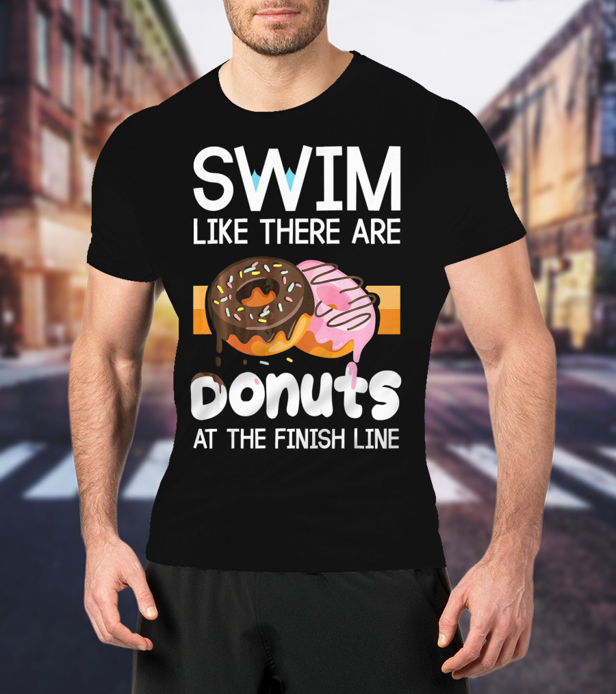 Swim Like There Are Donuts At The Finish Line T-Shirt