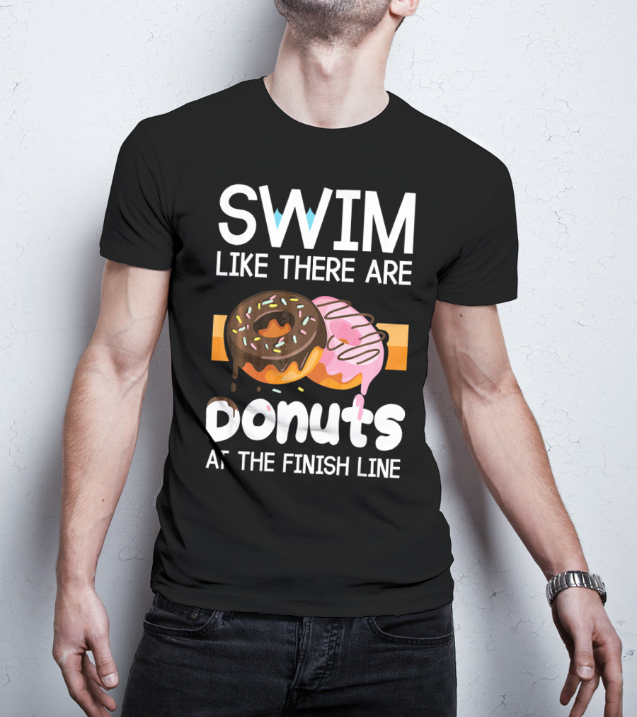Swim Like There Are Donuts At The Finish Line T-Shirt