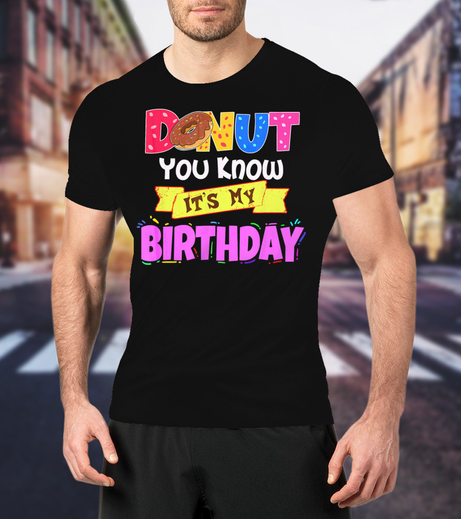 Donut You Know It's My Birthday T-Shirt