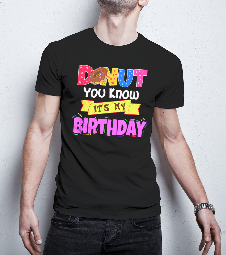 Donut You Know It's My Birthday T-Shirt