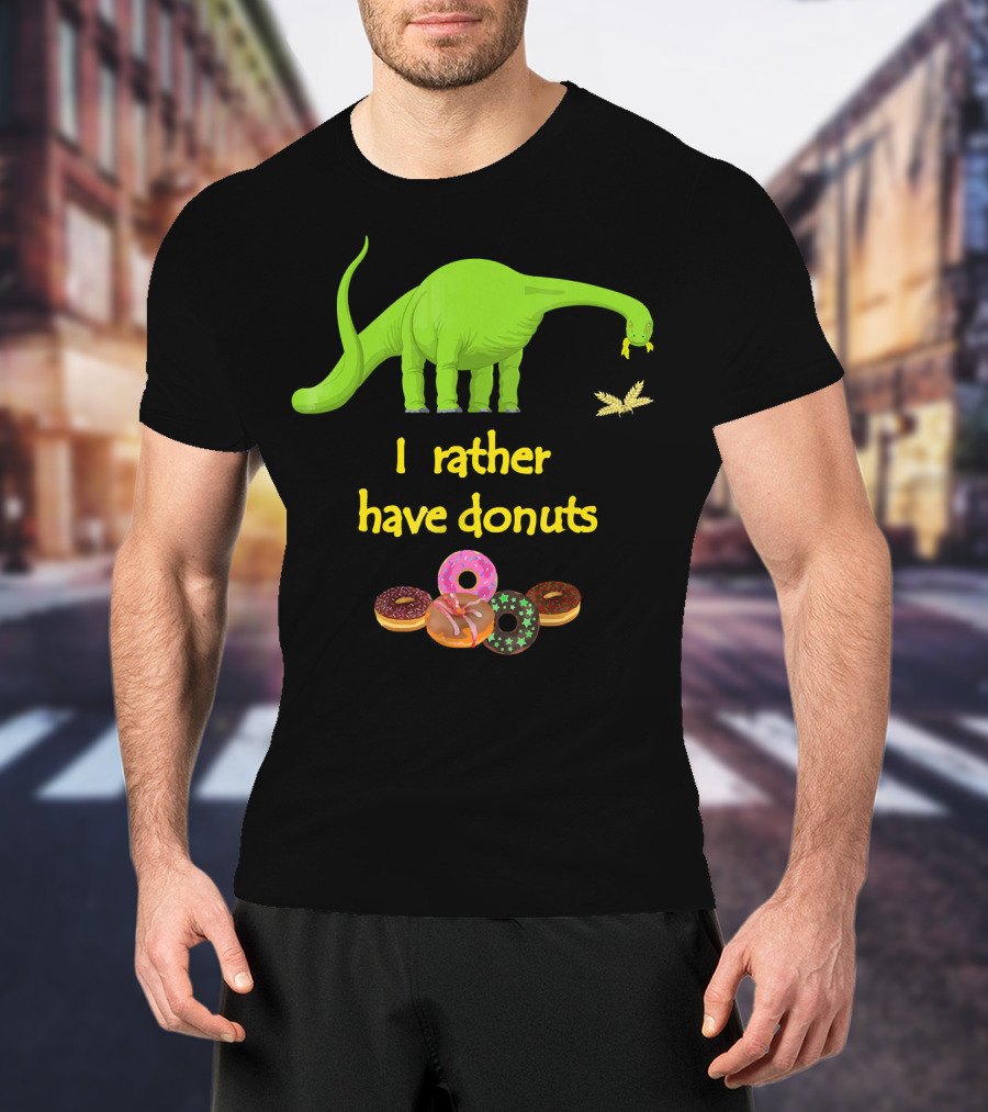 I Rather Have Donuts Dinosaur Eating Donuts T-Shirt