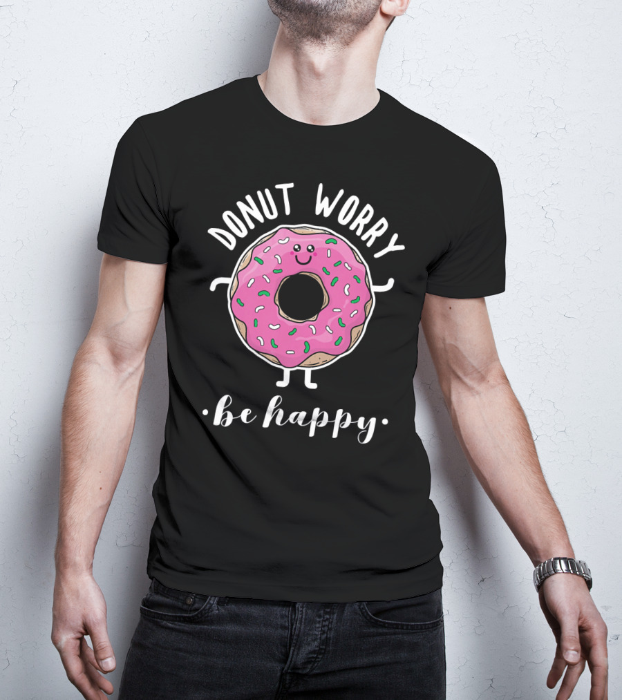 Donut Worry Be Happy Funny Baking T-Shirt
