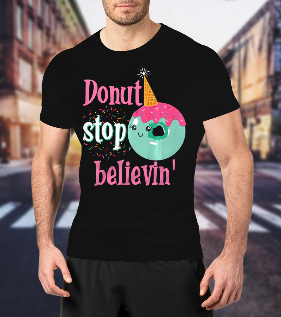 Donut Stop Believin Unicorn Birthday Sprinkles T-Shirt
