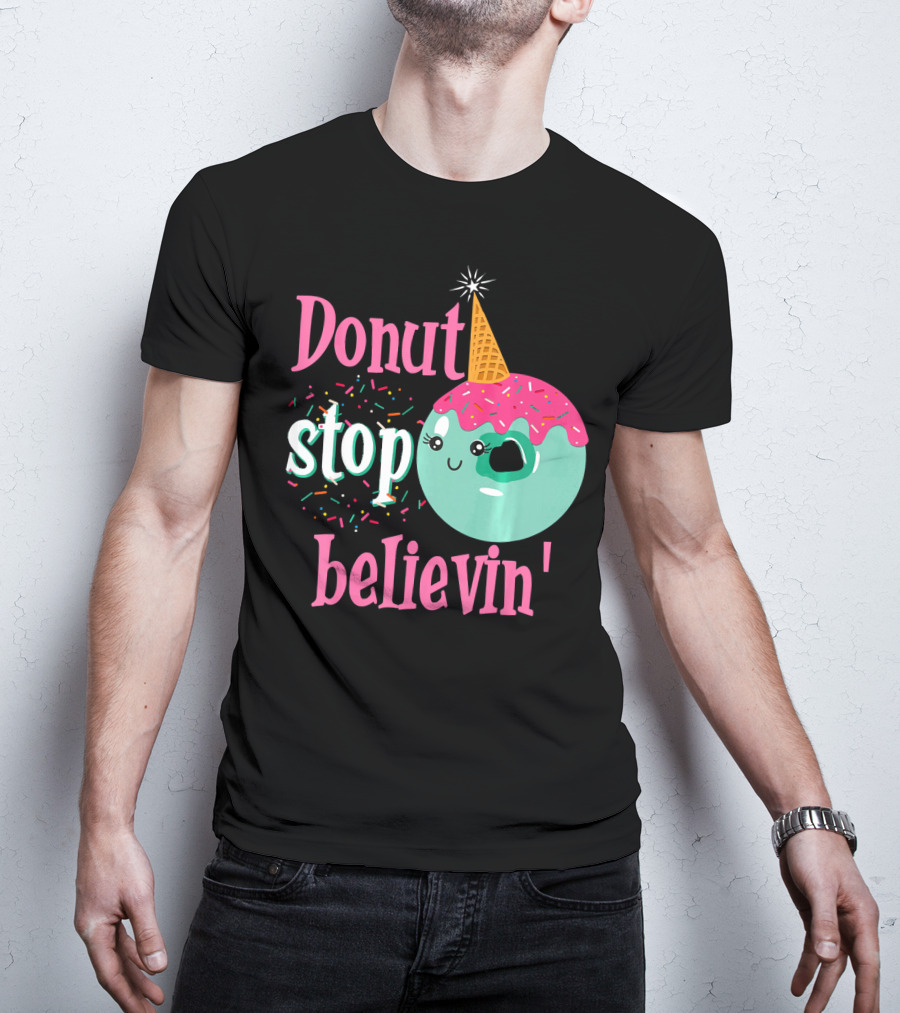 Donut Stop Believin Unicorn Birthday Sprinkles T-Shirt