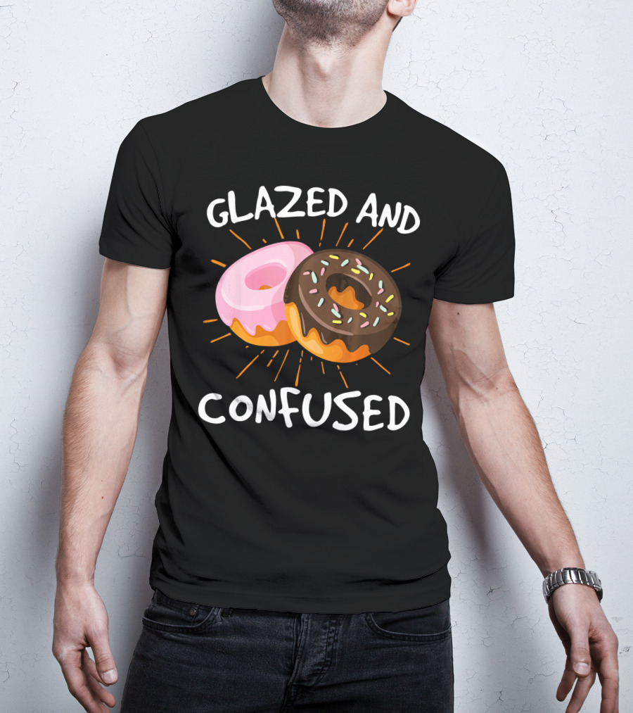 Glazed And Confused Funny Donuts Doughnut Treats T-Shirt