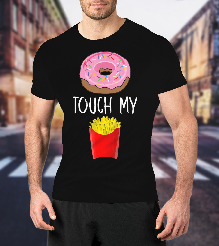 Donut Touch My French Fries Funny Pun Sprinkles Snack Humor T-Shirt