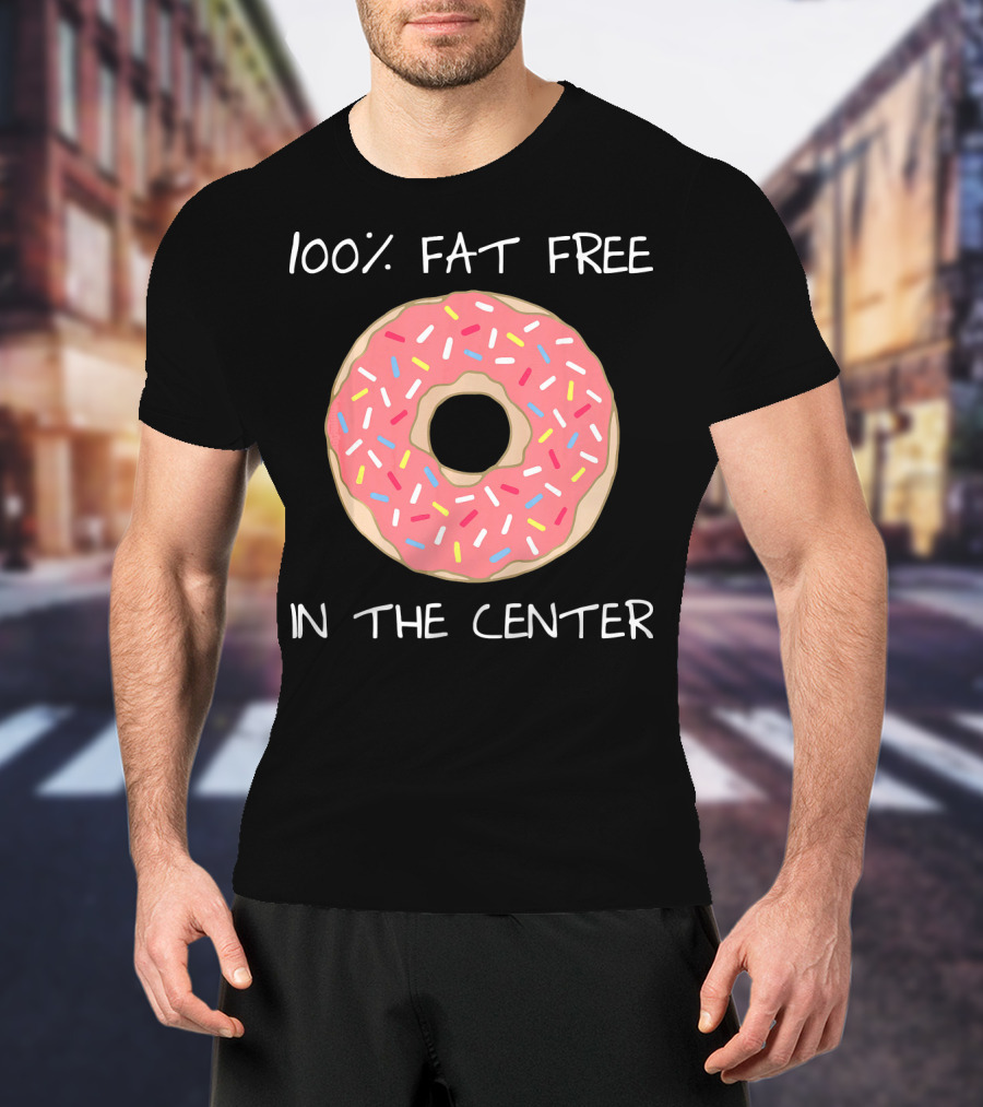 100% Fat Free In The Center Funny Pun Donut T-Shirt