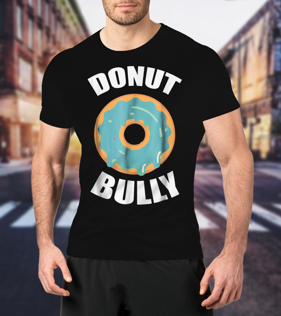 Donut Bully Anti Bullying Teacher Kindness T-Shirt