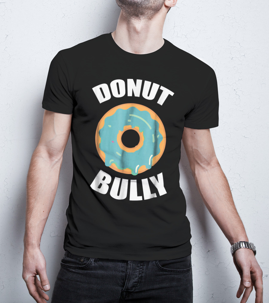 Donut Bully Anti Bullying Teacher Kindness T-Shirt