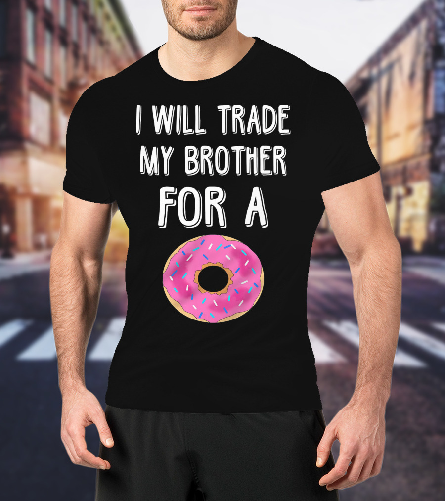 I Will Trade My Brother For A Pink Sprinkled Donut T-Shirt