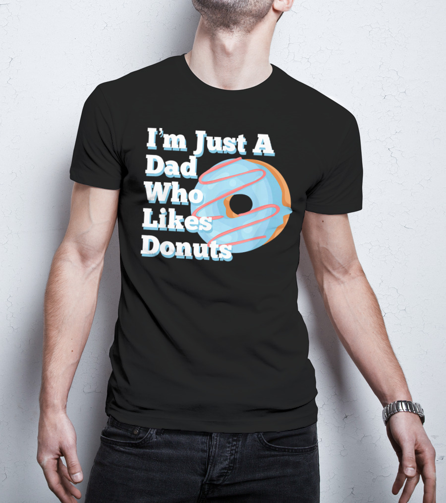 I'm Just A Dad Who Likes Donuts T-Shirt