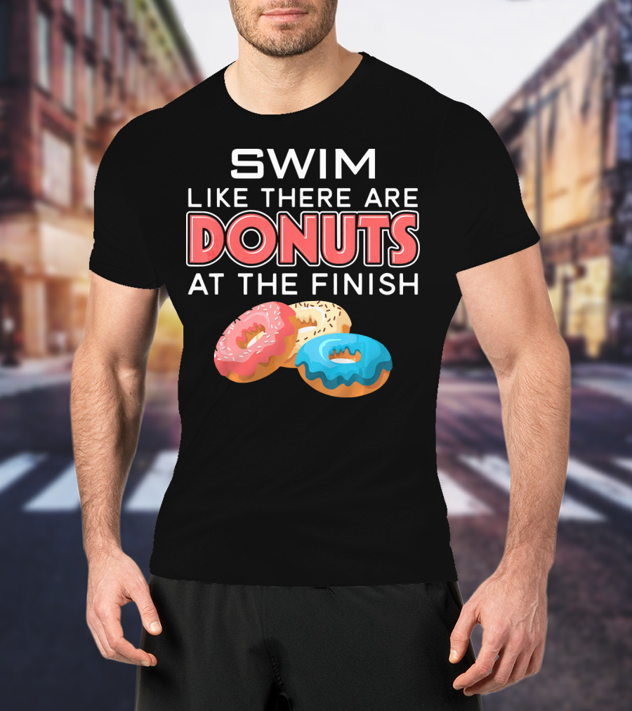 SWIM Like There Are DONUTS At The Finish T-Shirt