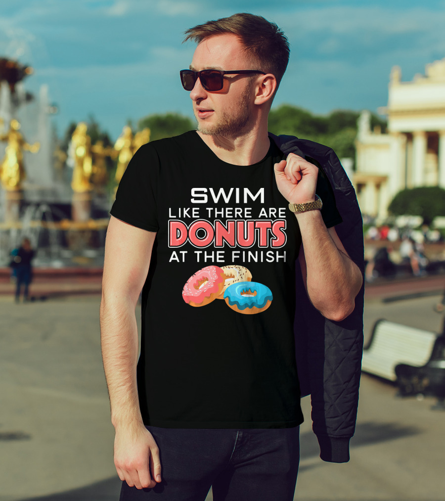 SWIM Like There Are DONUTS At The Finish T-Shirt