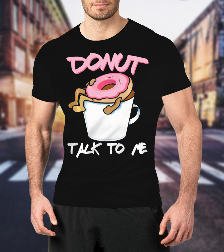 Donut Talk To Me Coffee Lovers Sleepy Pun T-Shirt