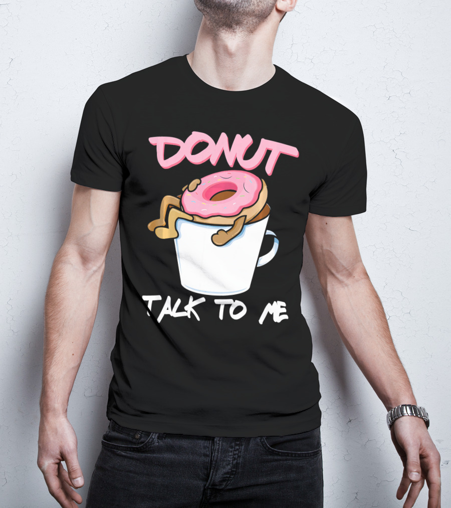 Donut Talk To Me Coffee Lovers Sleepy Pun T-Shirt
