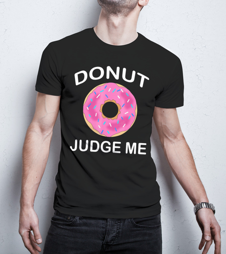 Donut Judge Me Funny Giant Food Emoji T-Shirt