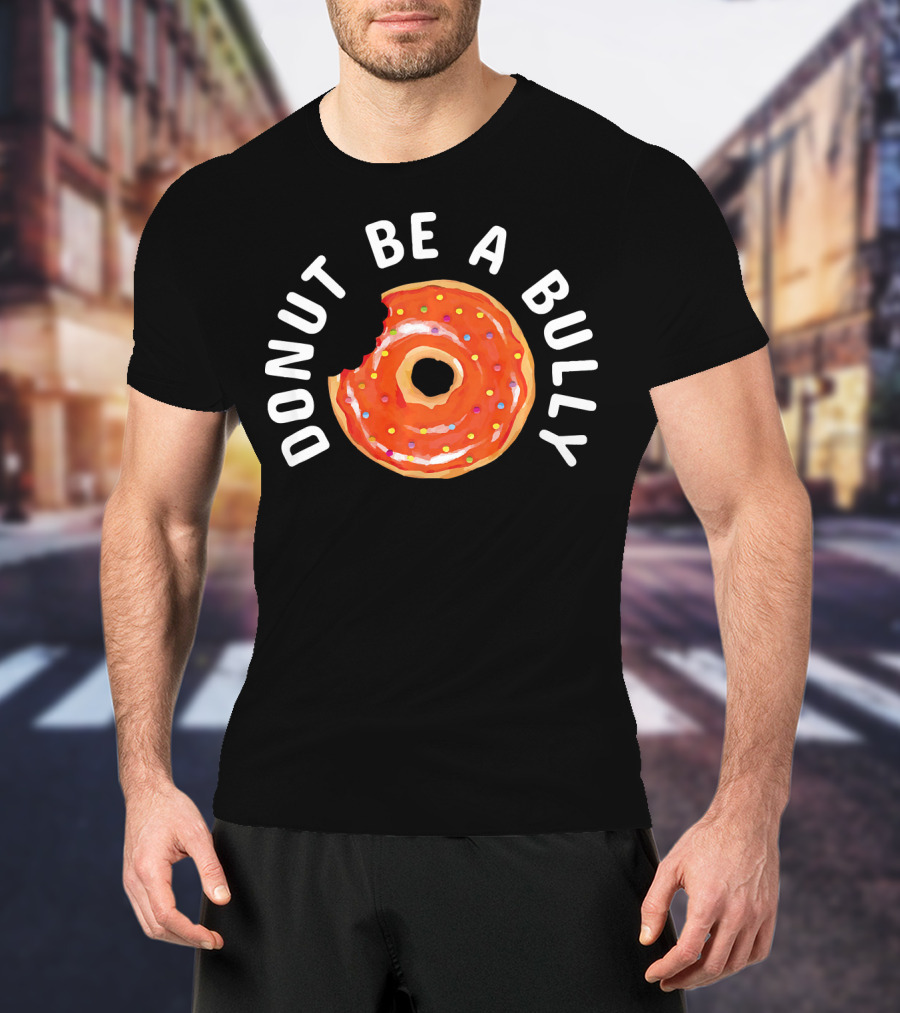 Donut Be A Bully Anti Bullying Kindness Message With Sprinkles T-Shirt