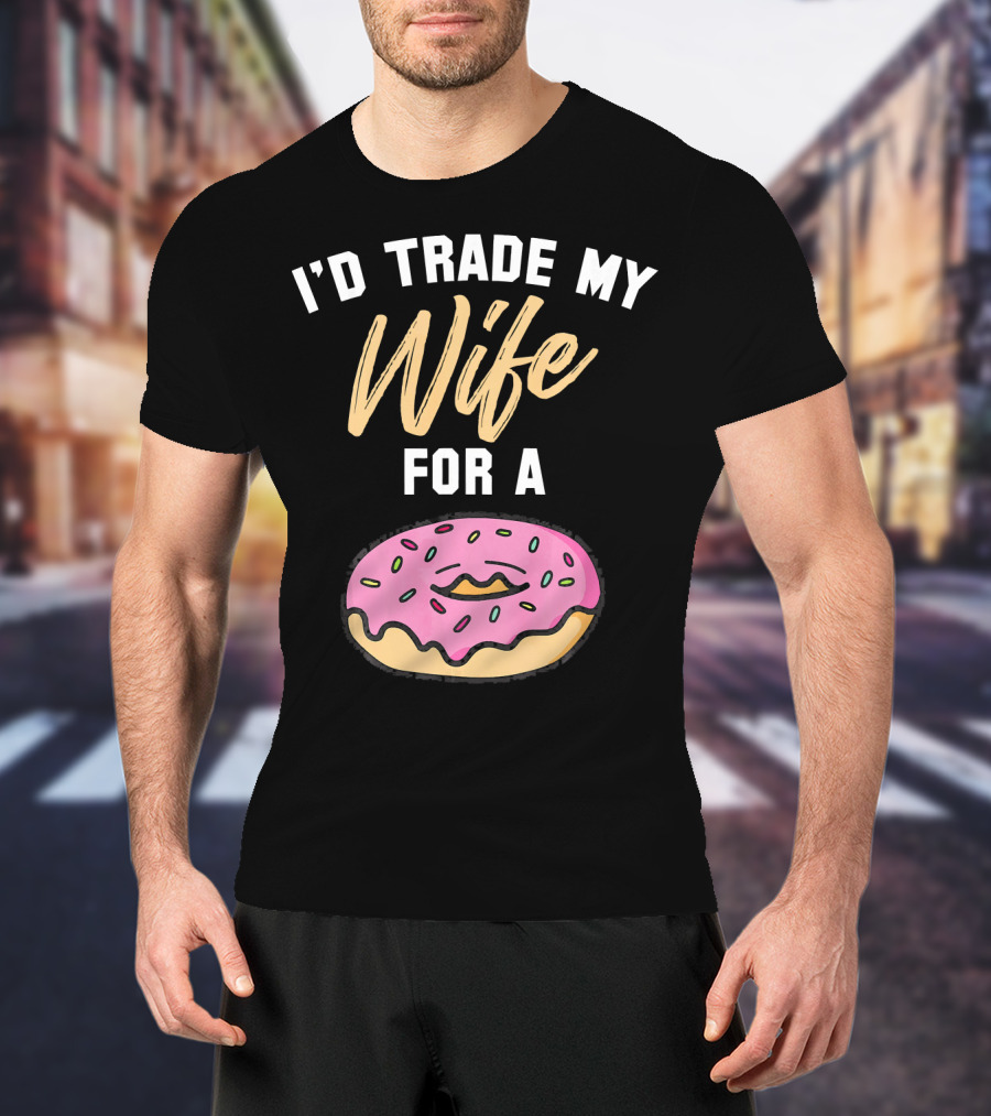 I'd Trade My Wife For A Donut Pink Frosted Donut T-Shirt
