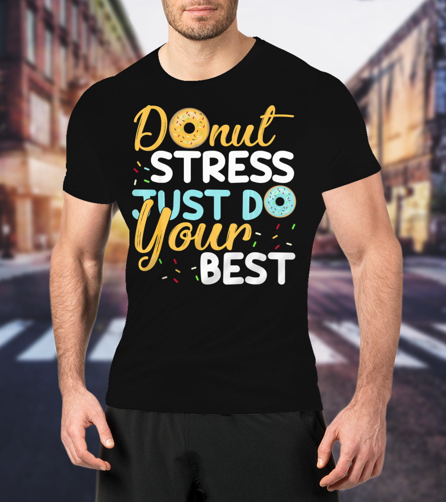 Donut Stress Just Do Your Best Sprinkles Motivation T-Shirt