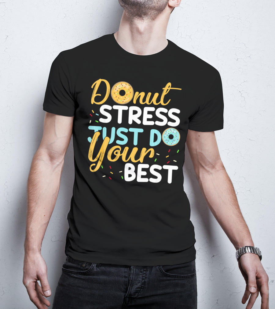 Donut Stress Just Do Your Best Sprinkles Motivation T-Shirt