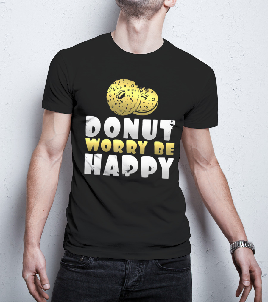 Donut Worry Be Happy Funny Donut Lover T-Shirt