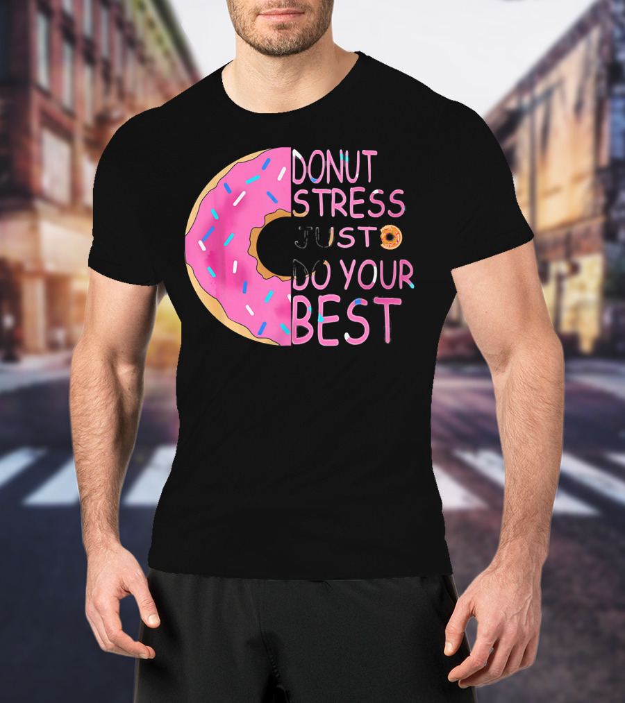 Donut Stress Just Do Your Best Sprinkle Donut Motivation T-Shirt