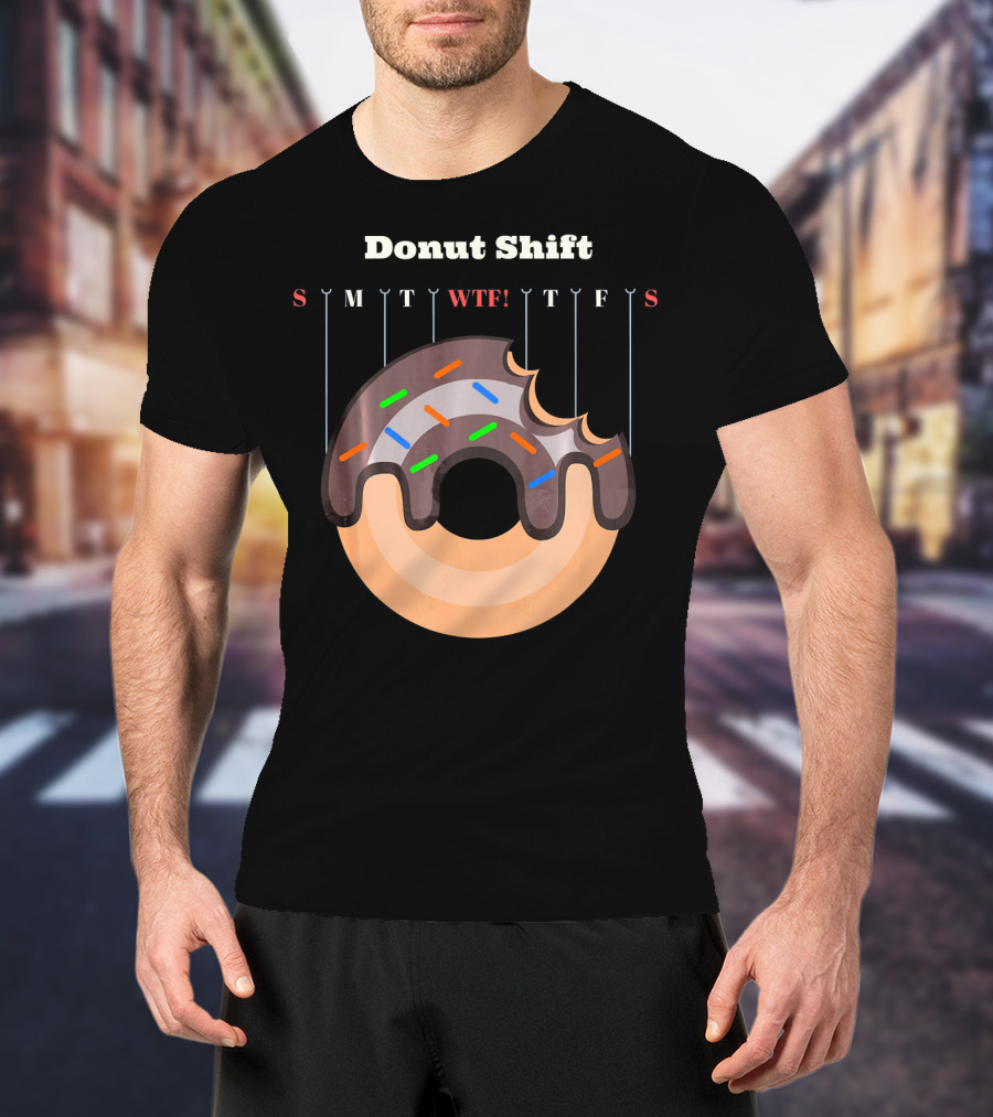 Donut Shift Funny Work WTF Weekdays Calendar T-Shirt