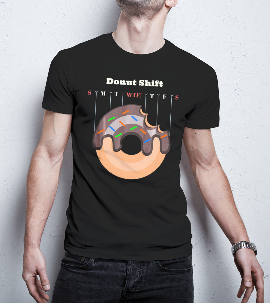 Donut Shift Funny Work WTF Weekdays Calendar T-Shirt
