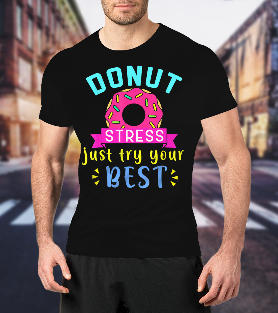 DONUT Stress Just Try Your Best T-Shirt