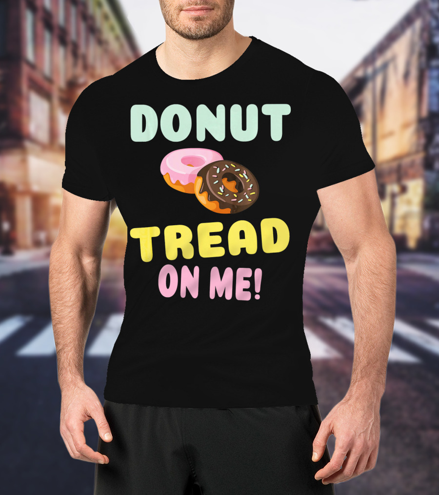DONUT TREAD ON ME Sweet Pastel Funny Pastry Twist T-Shirt