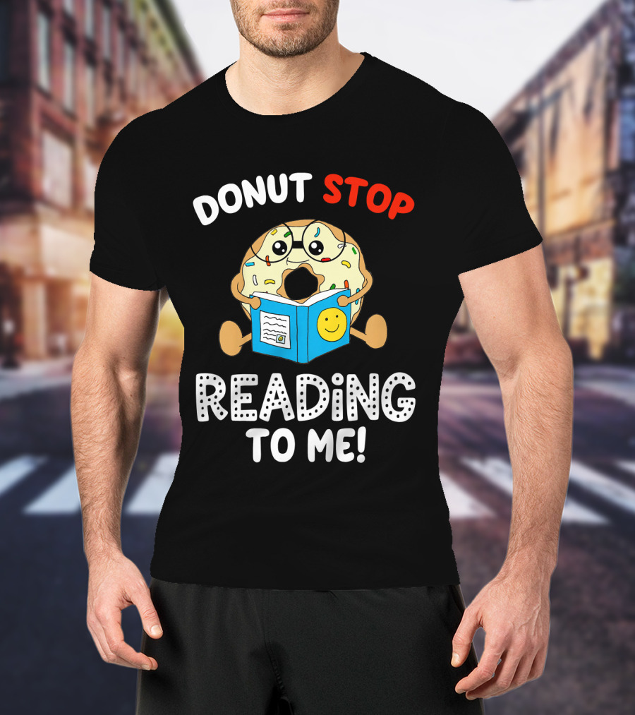Donut Stop Reading To Me Fun Book Reader T-Shirt