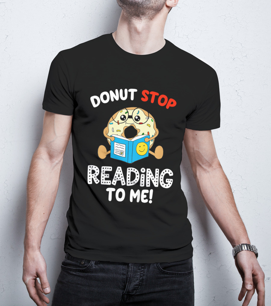 Donut Stop Reading To Me Fun Book Reader T-Shirt