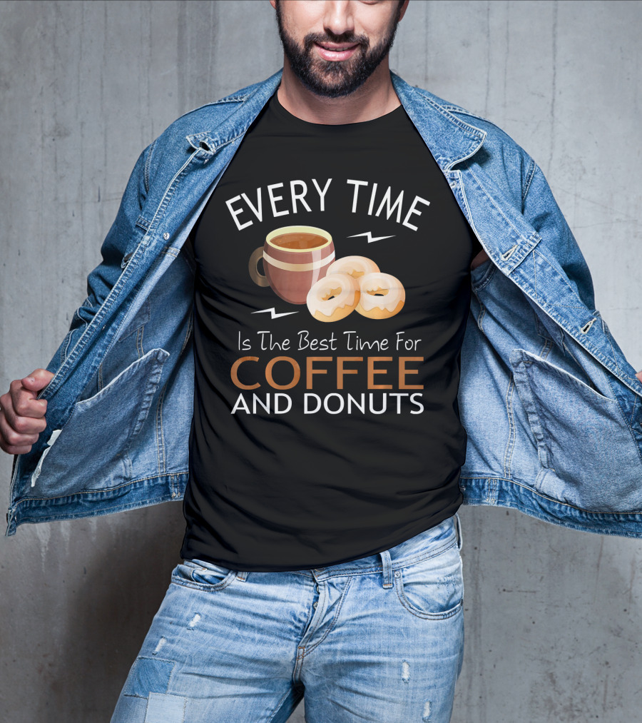 Every Time Is The Best Time For Coffee And Donuts T-Shirt