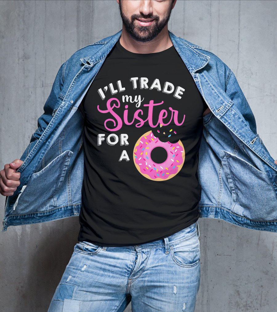 I'll Trade My Sister For A Donut Sweet T-Shirt
