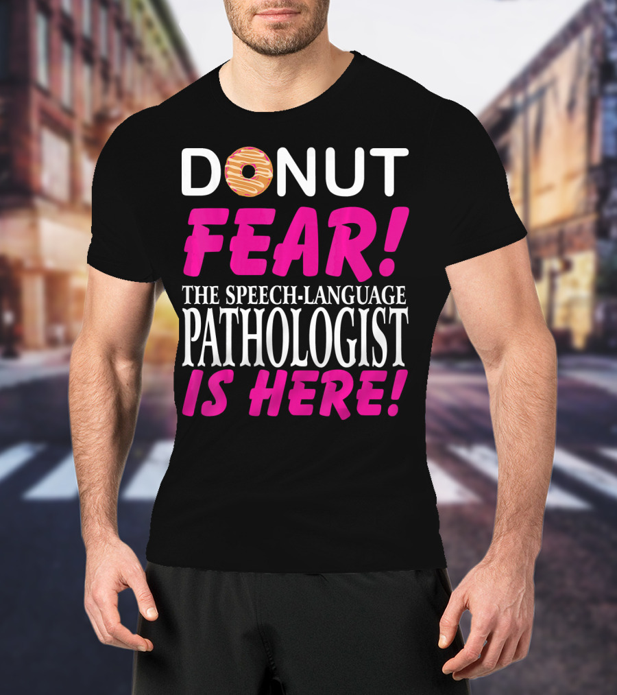 Donut Fear The Speech-Language Pathologist Is Here T-Shirt