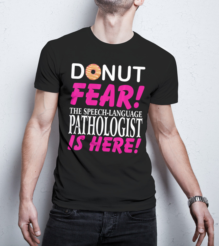 Donut Fear The Speech-Language Pathologist Is Here T-Shirt
