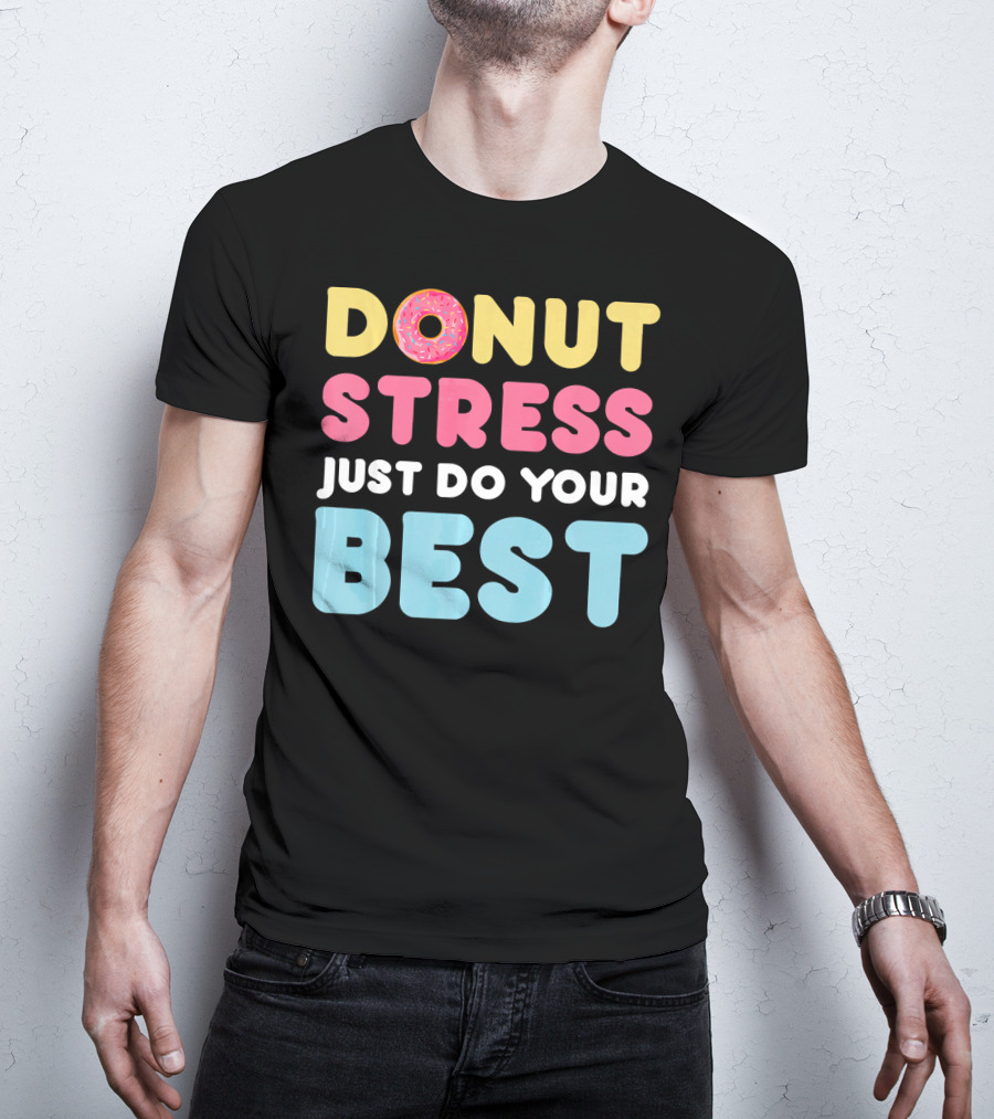 DONUT Stress Just Do Your Best Motivational Phrase With Donut T-Shirt