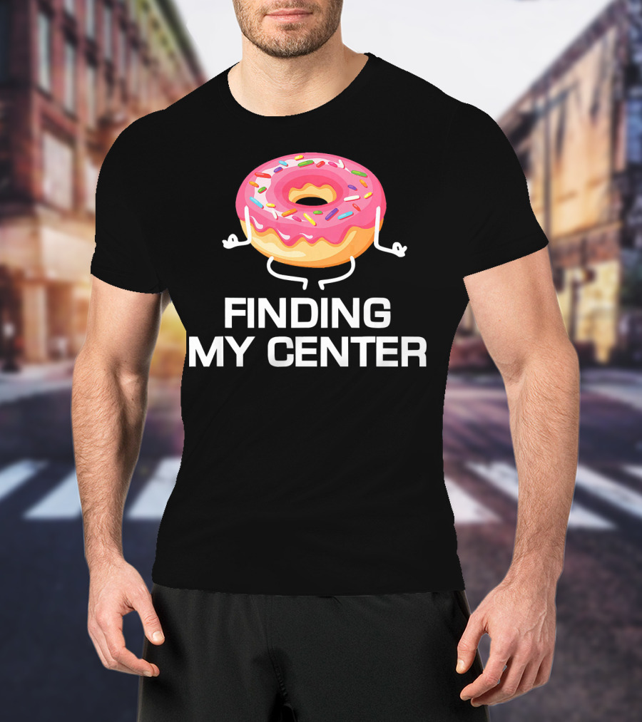 Finding My Center Donut Shop Funny Yoga Meditation T-Shirt