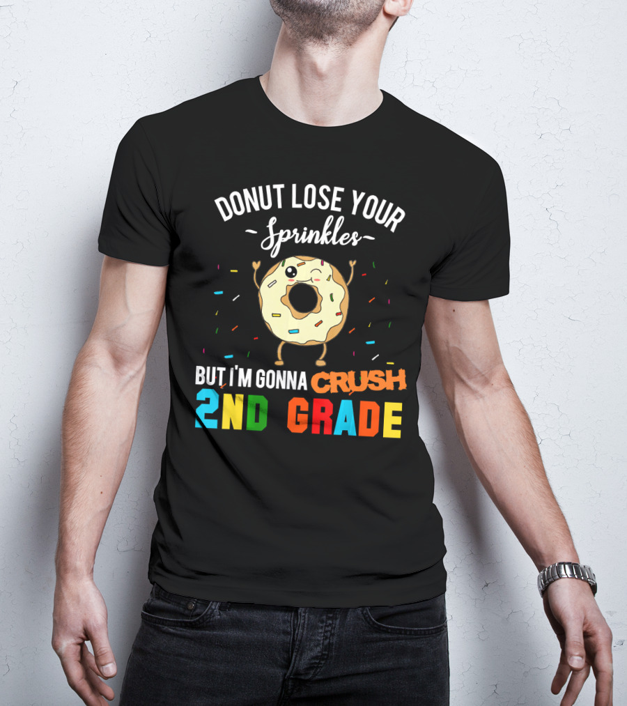 Donut Lose Your Sprinkles But I'm Gonna Crush 2nd Grade T-Shirt