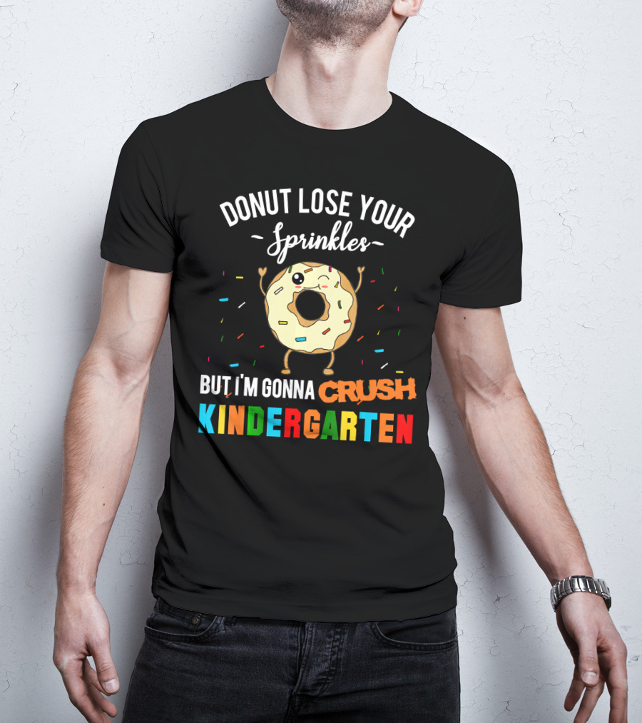 Donut Lose Your Sprinkles But I'm Gonna Crush Kindergarten T-Shirt