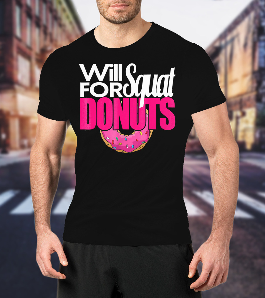 Will Squat For Donuts Pink Frosted Sprinkles Snack Motivation T-Shirt