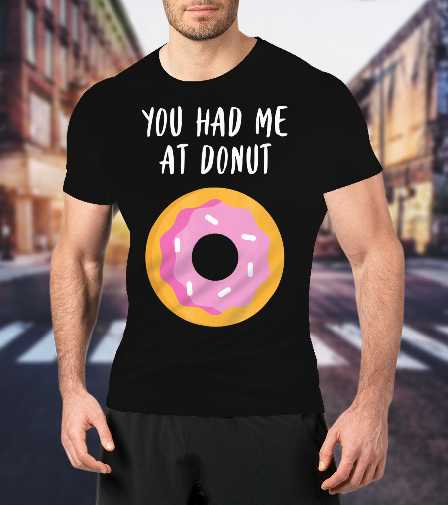You Had Me At Donut Funny Foodie Pink Frosted Donut T-Shirt