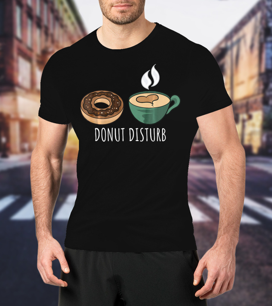 Donut Disturb Coffee Cup Funny Doughnut Sleep T-Shirt