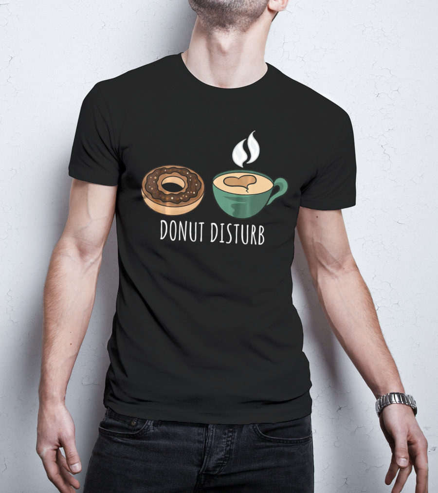 Donut Disturb Coffee Cup Funny Doughnut Sleep T-Shirt