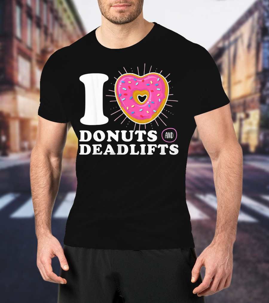 I Love Donuts And Deadlifts T-Shirt
