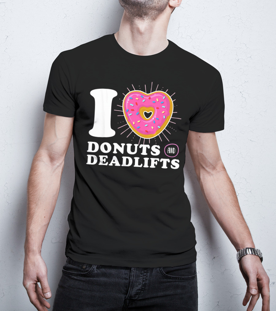 I Love Donuts And Deadlifts T-Shirt