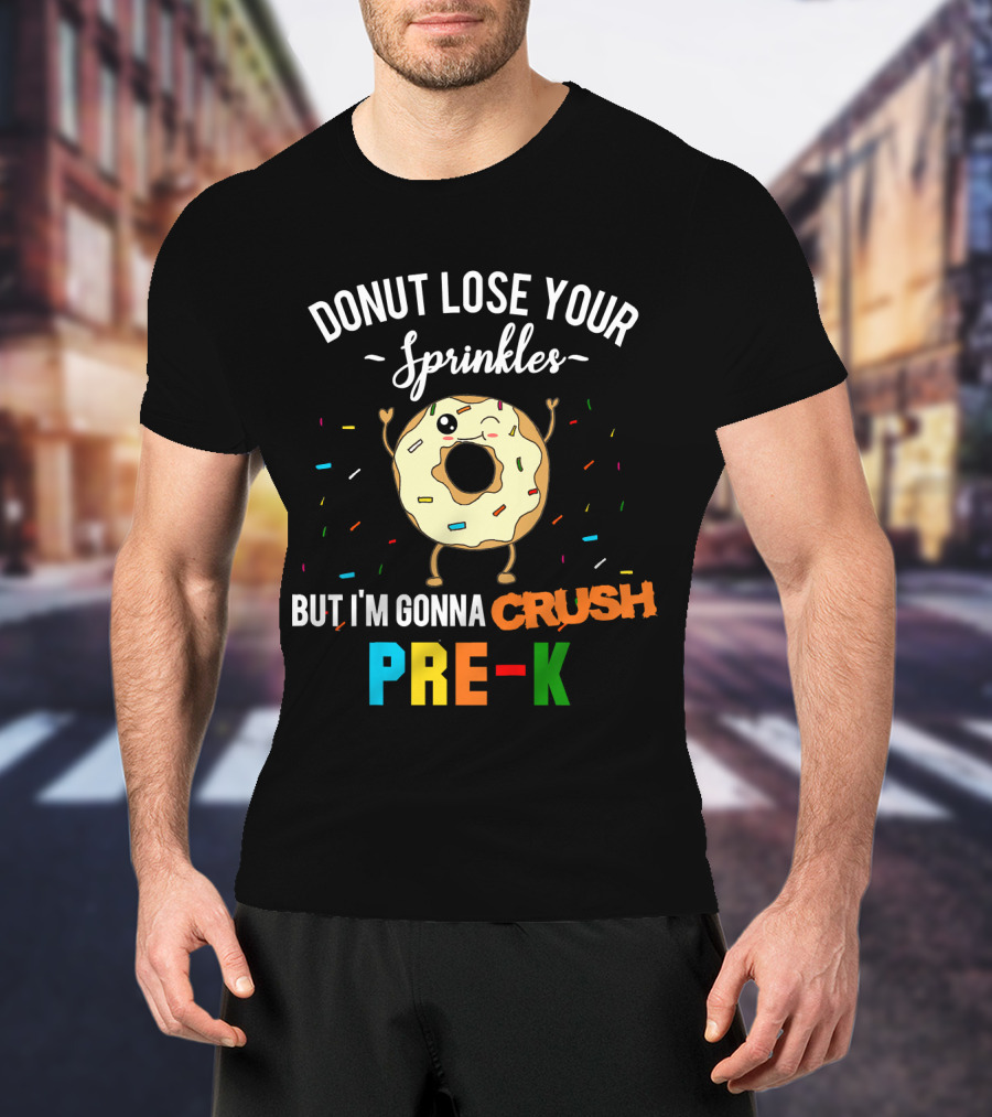 Donut Lose Your Sprinkles But I'm Gonna Crush Pre-K T-Shirt